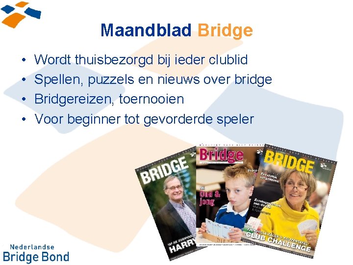 Maandblad Bridge • • Wordt thuisbezorgd bij ieder clublid Spellen, puzzels en nieuws over
