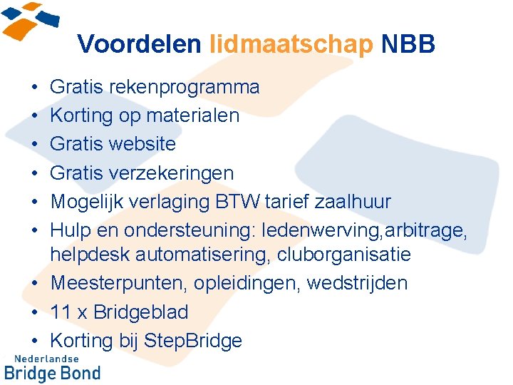 Voordelen lidmaatschap NBB • • • Gratis rekenprogramma Korting op materialen Gratis website Gratis