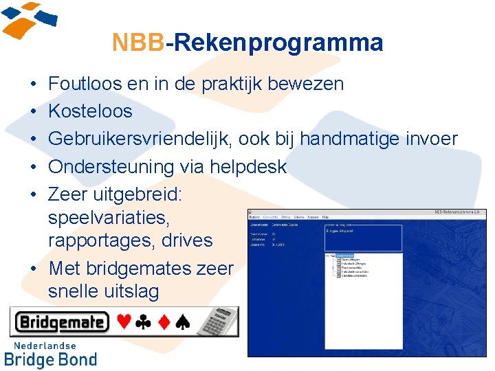 NBB-Rekenprogramma • • • Foutloos en in de praktijk bewezen Kosteloos Gebruikersvriendelijk, ook bij