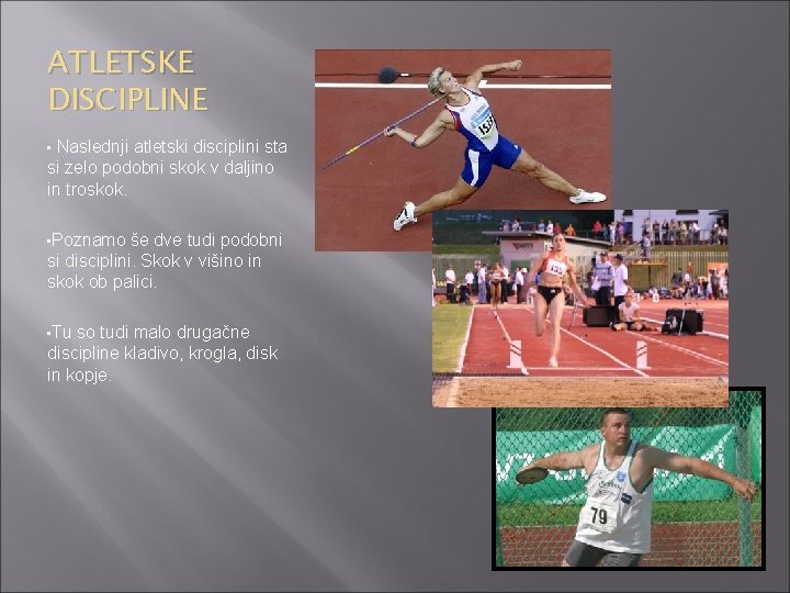 ATLETSKE DISCIPLINE • Naslednji atletski disciplini sta si zelo podobni skok v daljino in