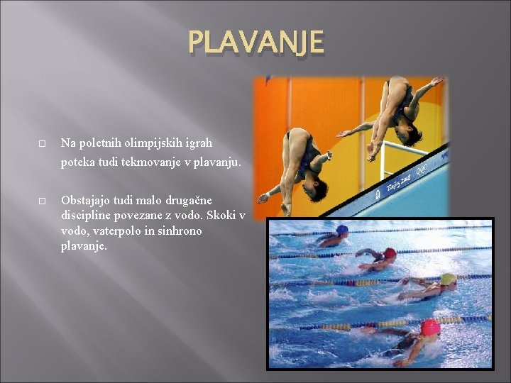 PLAVANJE Na poletnih olimpijskih igrah poteka tudi tekmovanje v plavanju. Obstajajo tudi malo drugačne