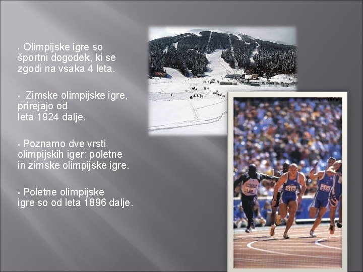 Olimpijske igre so športni dogodek, ki se zgodi na vsaka 4 leta. • •