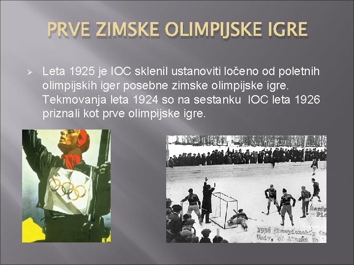 PRVE ZIMSKE OLIMPIJSKE IGRE Ø Leta 1925 je IOC sklenil ustanoviti ločeno od poletnih