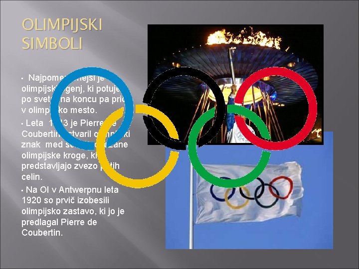 OLIMPIJSKI SIMBOLI • Najpomembnejši je olimpijski ogenj, ki potuje po svetu, na koncu pa