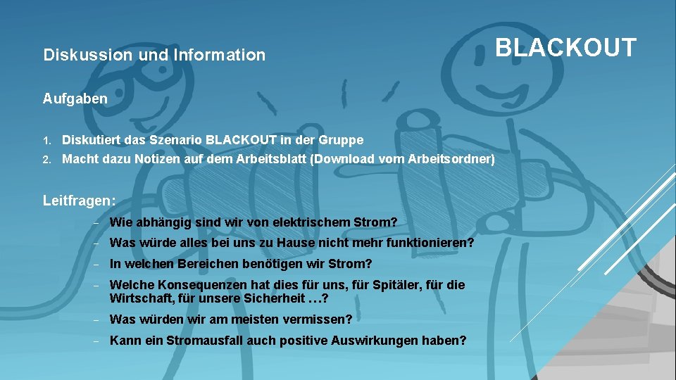 Diskussion und Information BLACKOUT Aufgaben 1. Diskutiert das Szenario BLACKOUT in der Gruppe 2.