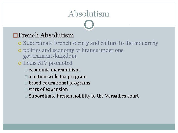 Absolutism �French Absolutism Subordinate French society and culture to the monarchy politics and economy