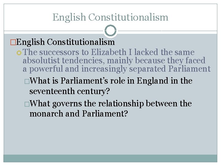 English Constitutionalism �English Constitutionalism The successors to Elizabeth I lacked the same absolutist tendencies, English Constitutionalism �English Constitutionalism The successors to Elizabeth I lacked the same absolutist tendencies,