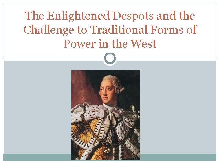 The Enlightened Despots and the Challenge to Traditional Forms of Power in the West