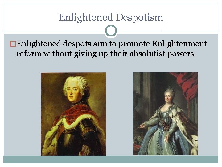 Enlightened Despotism �Enlightened despots aim to promote Enlightenment reform without giving up their absolutist Enlightened Despotism �Enlightened despots aim to promote Enlightenment reform without giving up their absolutist