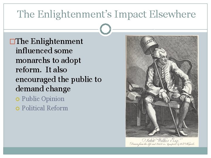 The Enlightenment’s Impact Elsewhere �The Enlightenment influenced some monarchs to adopt reform. It also