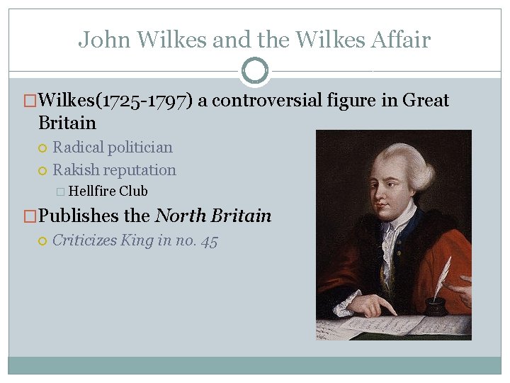 John Wilkes and the Wilkes Affair �Wilkes(1725 -1797) a controversial figure in Great Britain John Wilkes and the Wilkes Affair �Wilkes(1725 -1797) a controversial figure in Great Britain