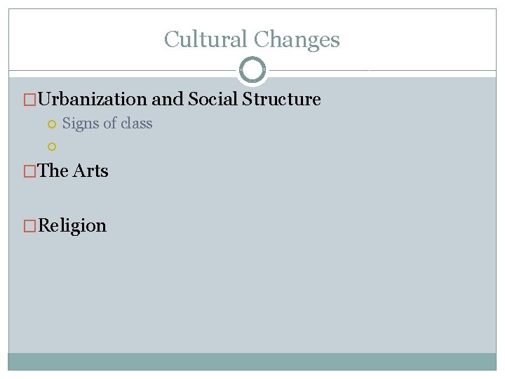 Cultural Changes �Urbanization and Social Structure Signs of class �The Arts �Religion 