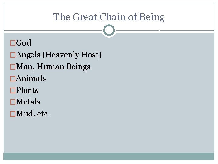 The Great Chain of Being �God �Angels (Heavenly Host) �Man, Human Beings �Animals �Plants