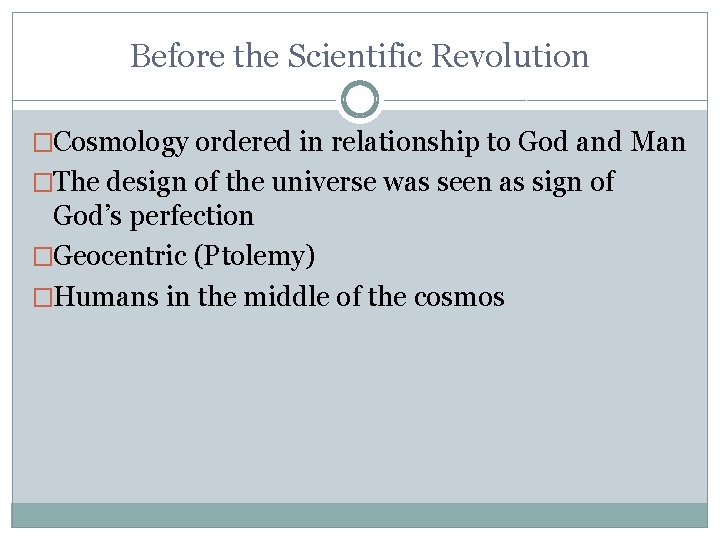 Before the Scientific Revolution �Cosmology ordered in relationship to God and Man �The design Before the Scientific Revolution �Cosmology ordered in relationship to God and Man �The design
