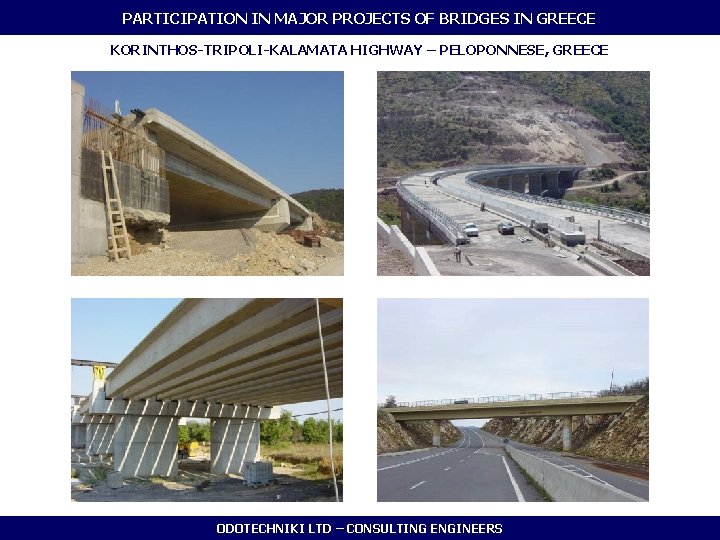 PARTICIPATION IN MAJOR PROJECTS OF BRIDGES IN GREECE KORINTHOS-TRIPOLI-KALAMATA HIGHWAY – PELOPONNESE, GREECE ODOTECHNIKI