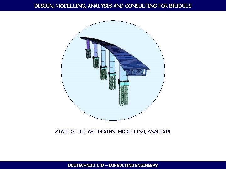 DESIGN, MODELLING, ANALYSIS AND CONSULTING FOR BRIDGES STATE OF THE ART DESIGN, MODELLING, ANALYSIS