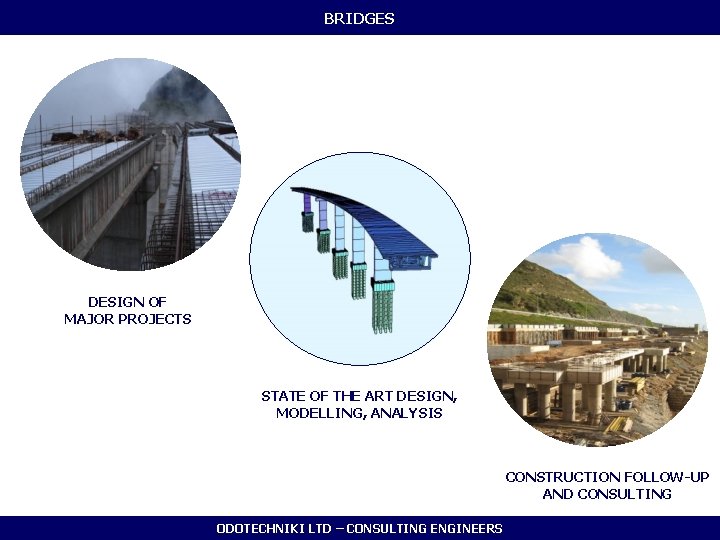 BRIDGES DESIGN OF MAJOR PROJECTS STATE OF THE ART DESIGN, MODELLING, ANALYSIS CONSTRUCTION FOLLOW-UP