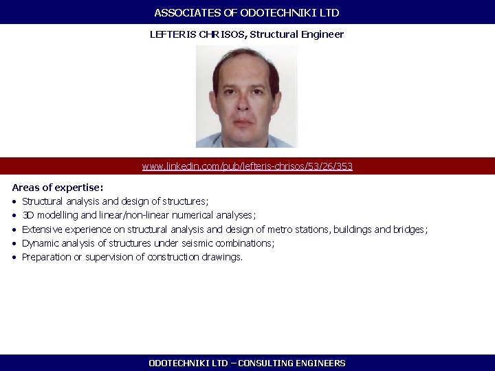 ASSOCIATES OF ODOTECHNIKI LTD LEFTERIS CHRISOS, Structural Engineer www. linkedin. com/pub/lefteris-chrisos/53/26/353 Areas of expertise: