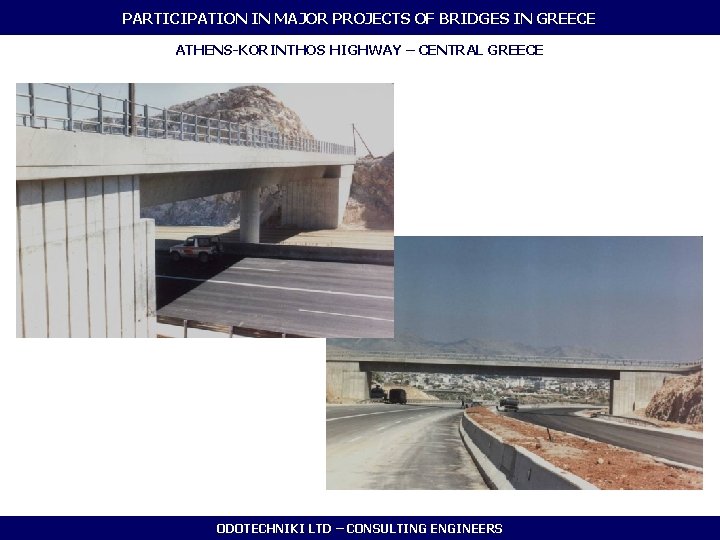 PARTICIPATION IN MAJOR PROJECTS OF BRIDGES IN GREECE ATHENS-KORINTHOS HIGHWAY – CENTRAL GREECE ODOTECHNIKI