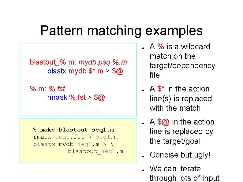 Pattern matching examples ● blastout_%. m: mydb. psq %. m blastx mydb $*. m