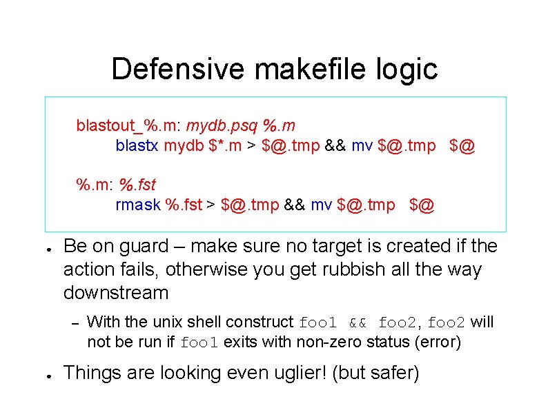 Defensive makefile logic blastout_%. m: mydb. psq %. m blastx mydb $*. m >