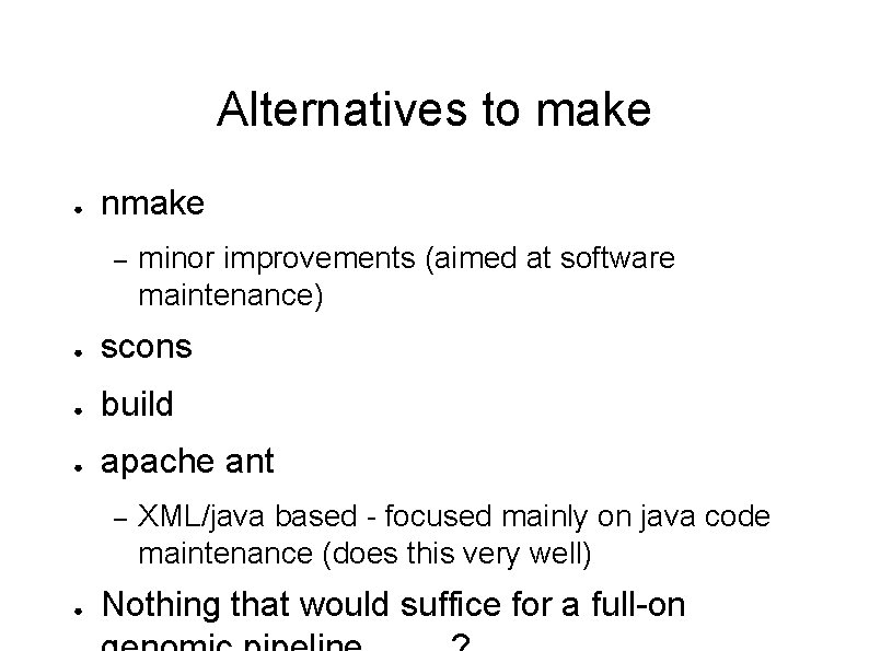 Alternatives to make ● nmake – minor improvements (aimed at software maintenance) ● scons