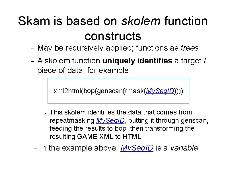 Skam is based on skolem function constructs – May be recursively applied; functions as