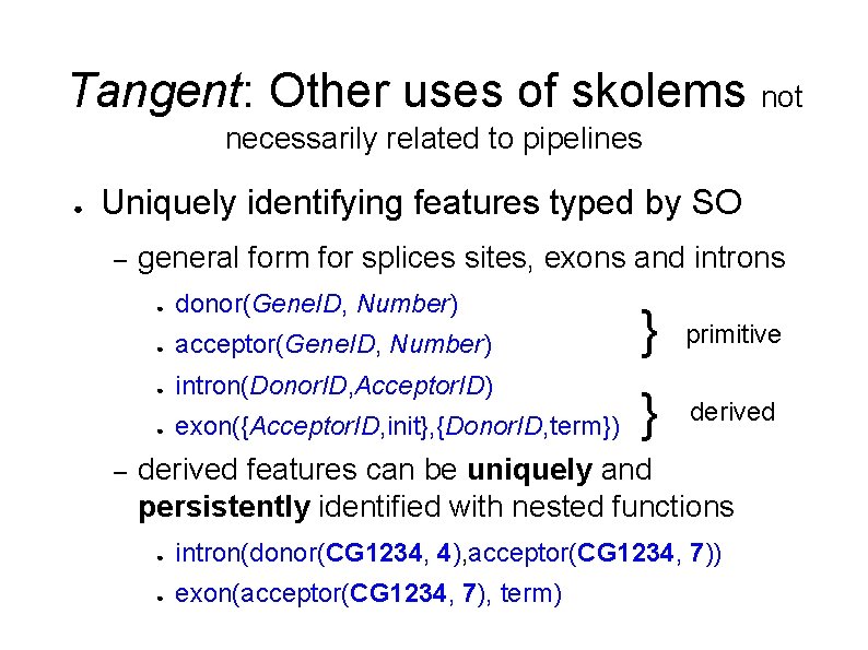 Tangent: Other uses of skolems not necessarily related to pipelines ● Uniquely identifying features