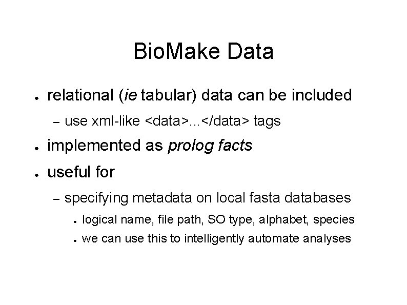 Bio. Make Data ● relational (ie tabular) data can be included – use xml-like