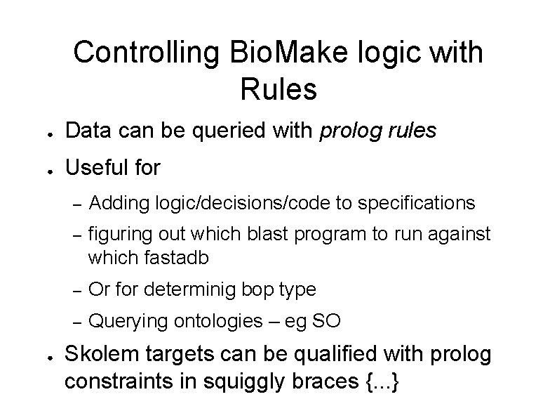 Controlling Bio. Make logic with Rules ● Data can be queried with prolog rules