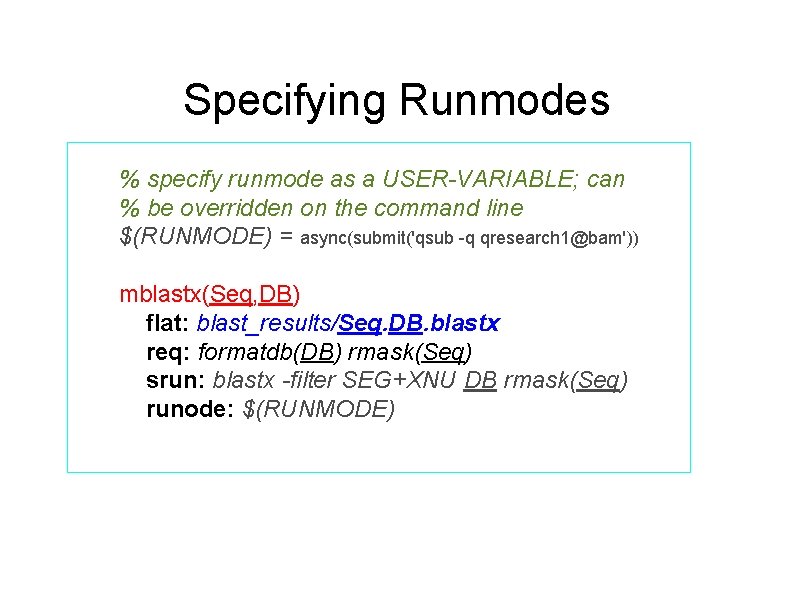 Specifying Runmodes % specify runmode as a USER-VARIABLE; can % be overridden on the