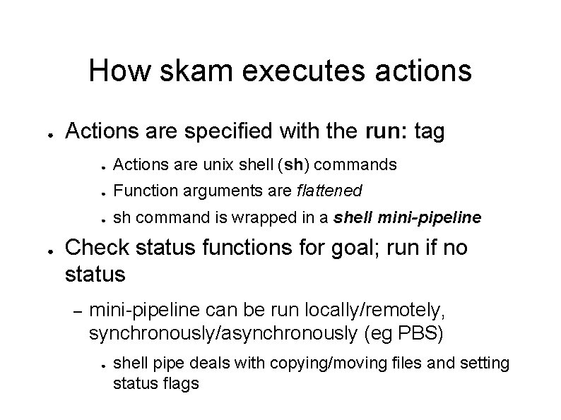 How skam executes actions ● ● Actions are specified with the run: tag ●