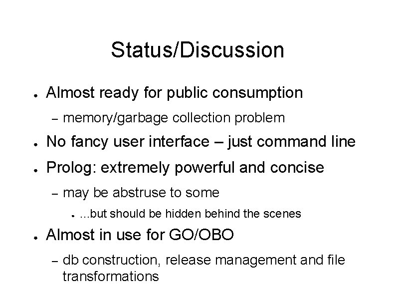 Status/Discussion ● Almost ready for public consumption – memory/garbage collection problem ● No fancy