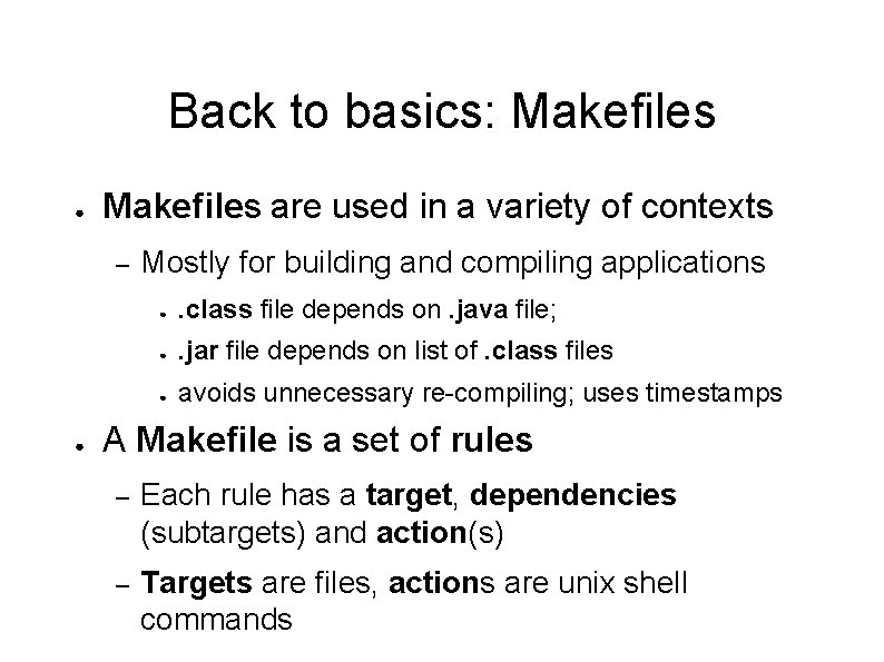 Back to basics: Makefiles ● Makefiles are used in a variety of contexts –