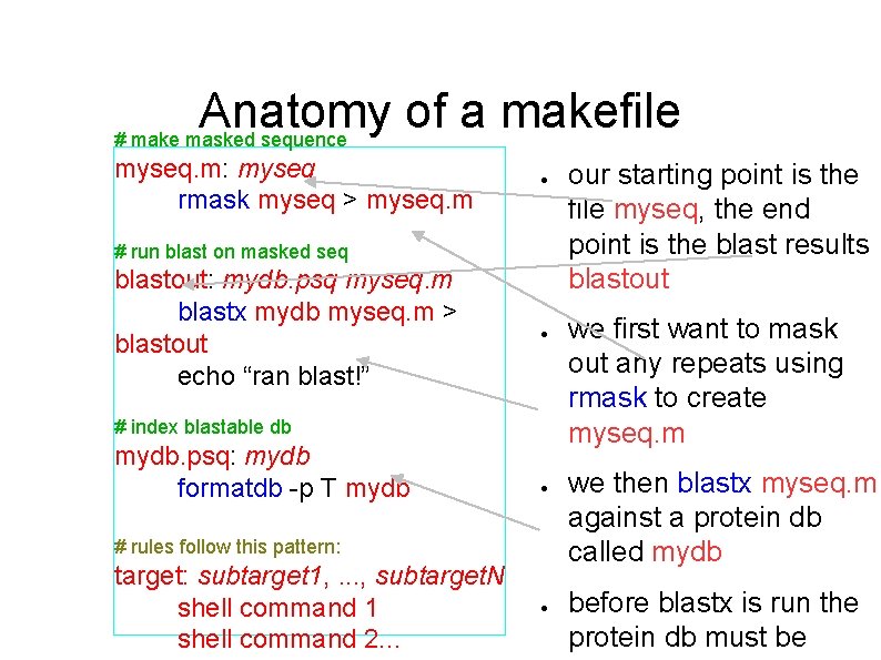 Anatomy of a makefile # make masked sequence myseq. m: myseq rmask myseq >