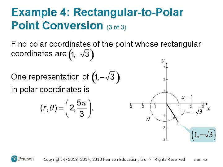 Example 4: Rectangular-to-Polar Point Conversion (3 of 3) Find polar coordinates of the point