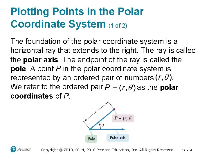 Plotting Points in the Polar Coordinate System (1 of 2) The foundation of the