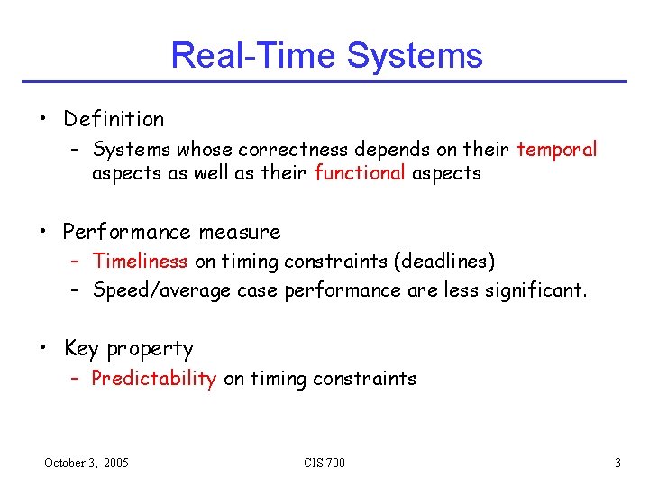 Real-Time Systems • Definition – Systems whose correctness depends on their temporal aspects as