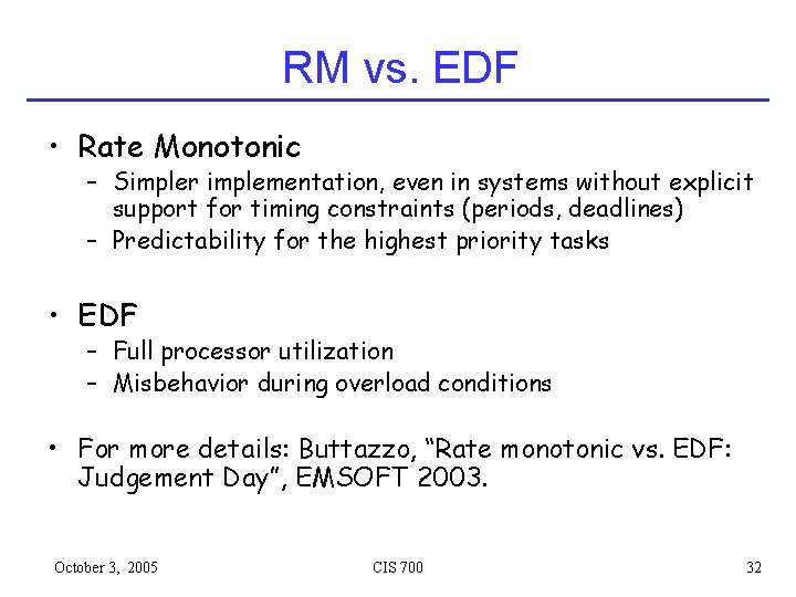RM vs. EDF • Rate Monotonic – Simpler implementation, even in systems without explicit