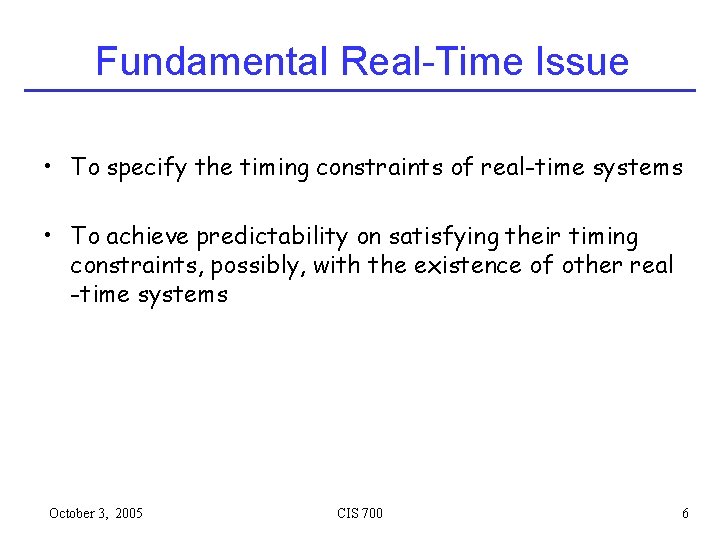 Fundamental Real-Time Issue • To specify the timing constraints of real-time systems • To