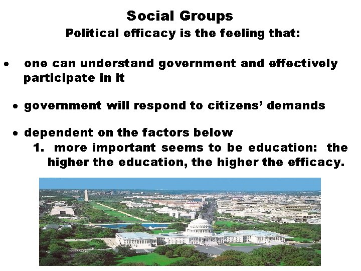 Social Groups Political efficacy is the feeling that: · one can understand government and