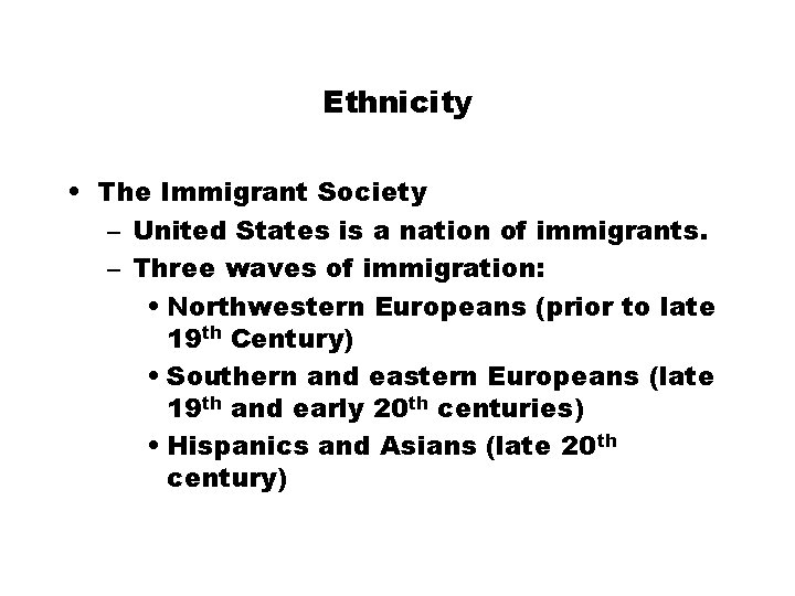 Ethnicity • The Immigrant Society – United States is a nation of immigrants. –