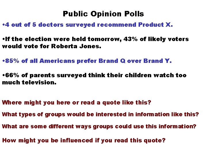 Public Opinion Polls • 4 out of 5 doctors surveyed recommend Product X. •