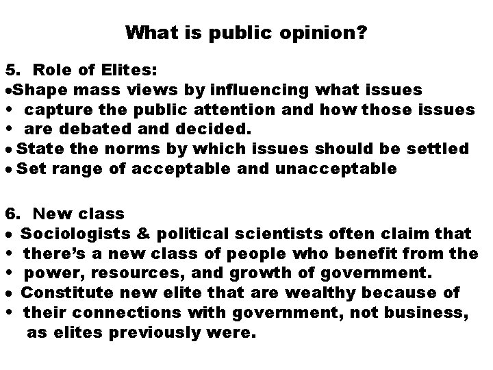 What is public opinion? 5. Role of Elites: ·Shape mass views by influencing what
