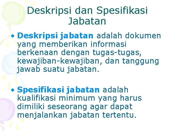 Deskripsi dan Spesifikasi Jabatan • Deskripsi jabatan adalah dokumen yang memberikan informasi berkenaan dengan