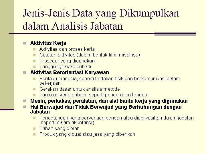 Jenis-Jenis Data yang Dikumpulkan dalam Analisis Jabatan n Aktivitas Kerja n Aktivitas dan proses