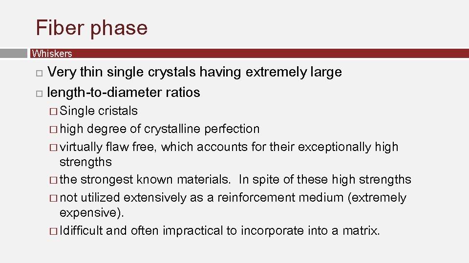Fiber phase Whiskers Very thin single crystals having extremely large length-to-diameter ratios � Single Fiber phase Whiskers Very thin single crystals having extremely large length-to-diameter ratios � Single