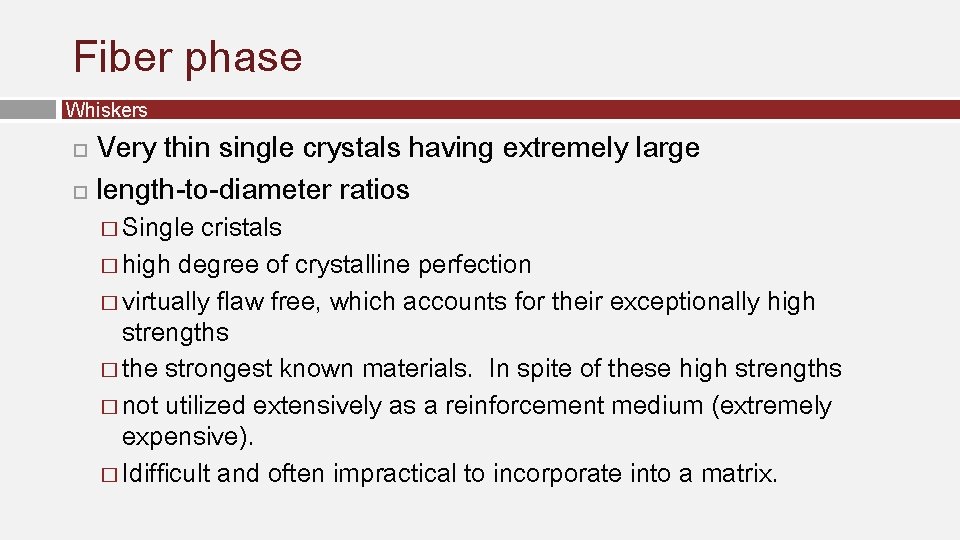 Fiber phase Whiskers Very thin single crystals having extremely large length-to-diameter ratios � Single