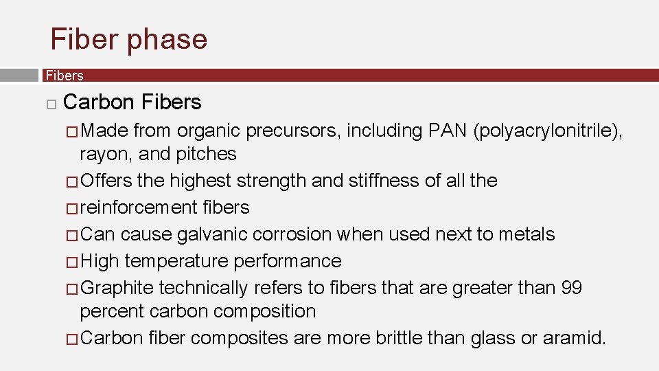 Fiber phase Fibers Carbon Fibers � Made from organic precursors, including PAN (polyacrylonitrile), rayon,