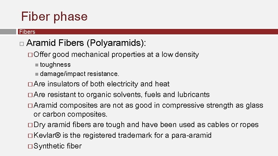 Fiber phase Fibers Aramid Fibers (Polyaramids): � Offer good mechanical properties at a low